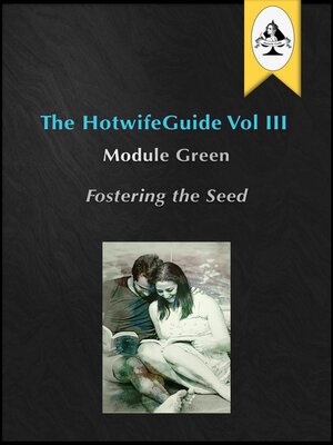 cover image of The HotwifeGuide Vol III Module Green Fostering the Seed
